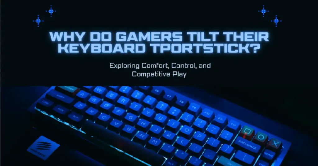 why do gamers tilt their keyboard tportstick