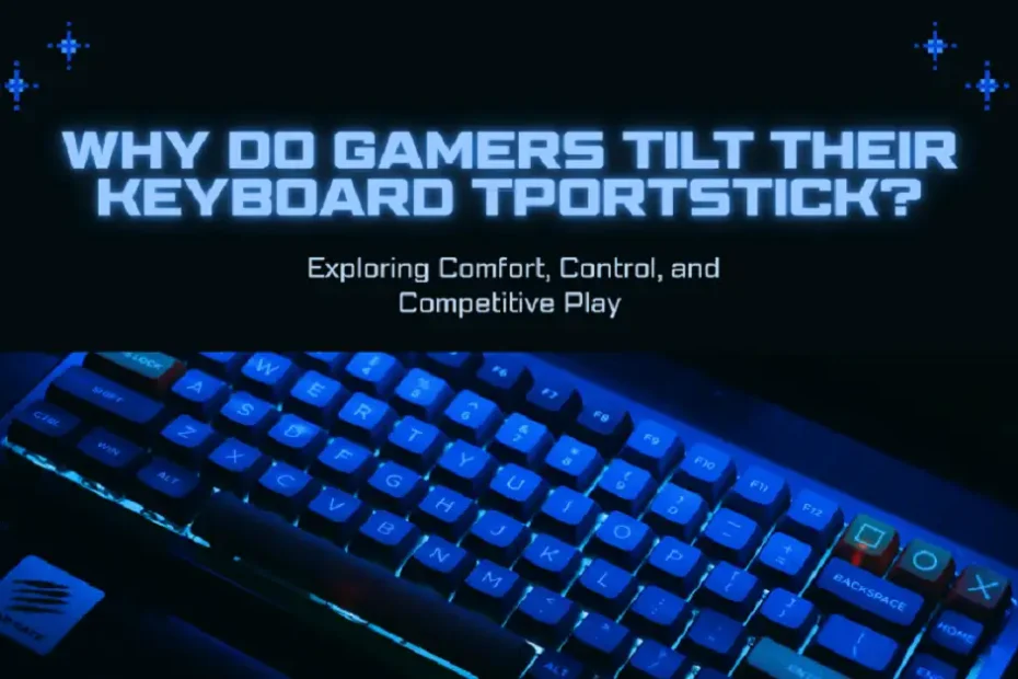 why do gamers tilt their keyboard tportstick